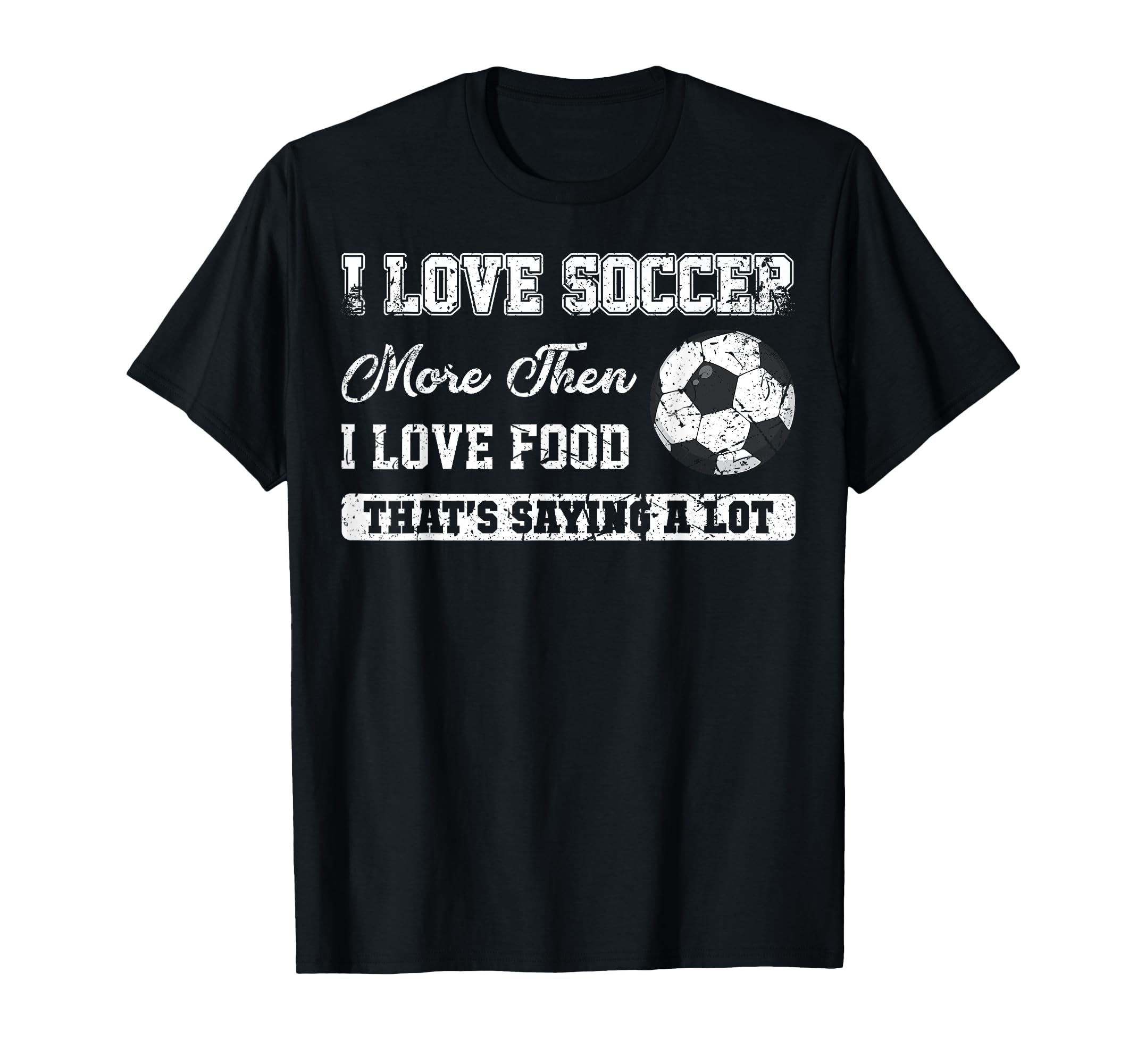 I Love Soccer More Than Food Funny T-Shirt - Streetwear Style Men Women