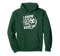 I Know I Play Like Try To Keep Up Soccer Hoodie - Minimalist Print Unisex