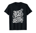 Just Dad Who Loves Soccer T-Shirt - Minimalist Print Unisex