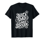 Just Dad Who Loves Soccer T-Shirt - Minimalist Print Unisex