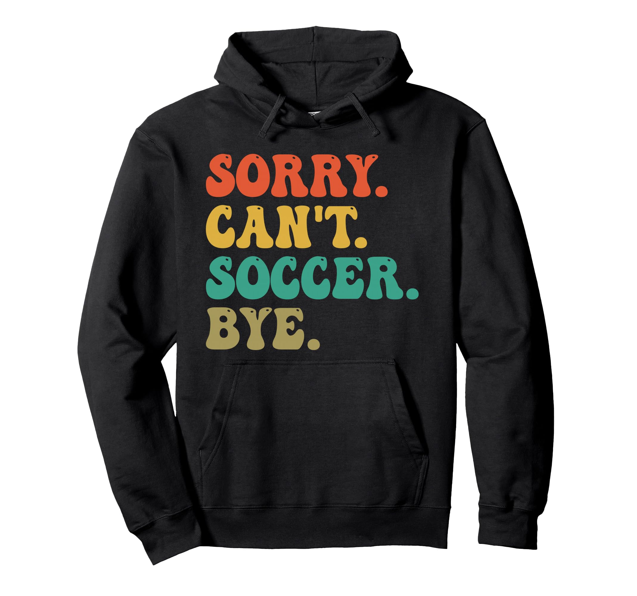 Sorry Cant Soccer Bye Funny Soccer Hoodie - Novelty Apparel Men Women