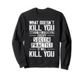 Soccer Practice What Doesnt Kill You Sweatshirt - Trendy Graphic Men Women