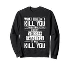 Soccer Practice What Doesnt Kill You Sweatshirt - Trendy Graphic Men Women