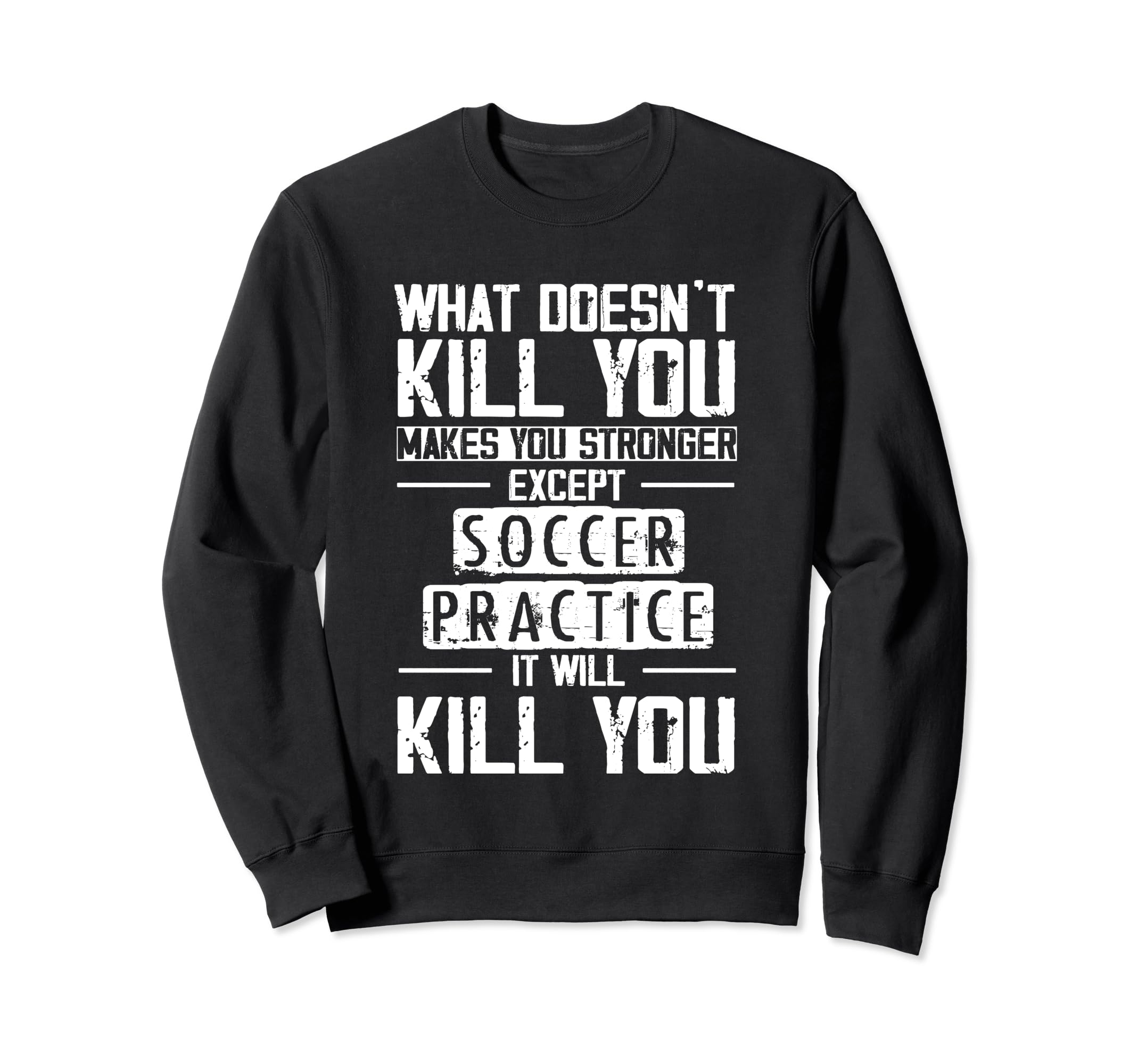Soccer Practice What Doesnt Kill You Sweatshirt - Trendy Graphic Men Women