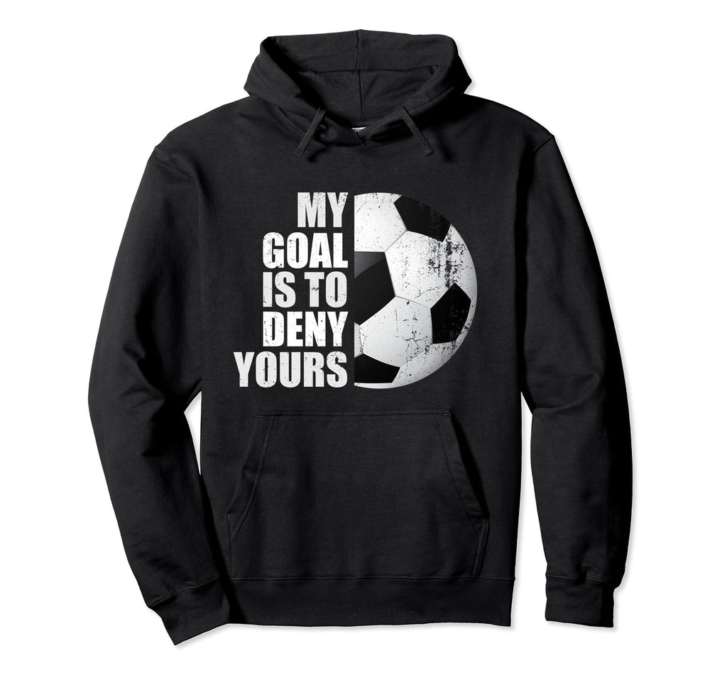 My Goal Is To Deny Yours Soccer Goalie Hoodie - Custom Art Print Unisex