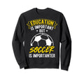 Education Is Important But Soccer Sweatshirt - Custom Art Print for Adults