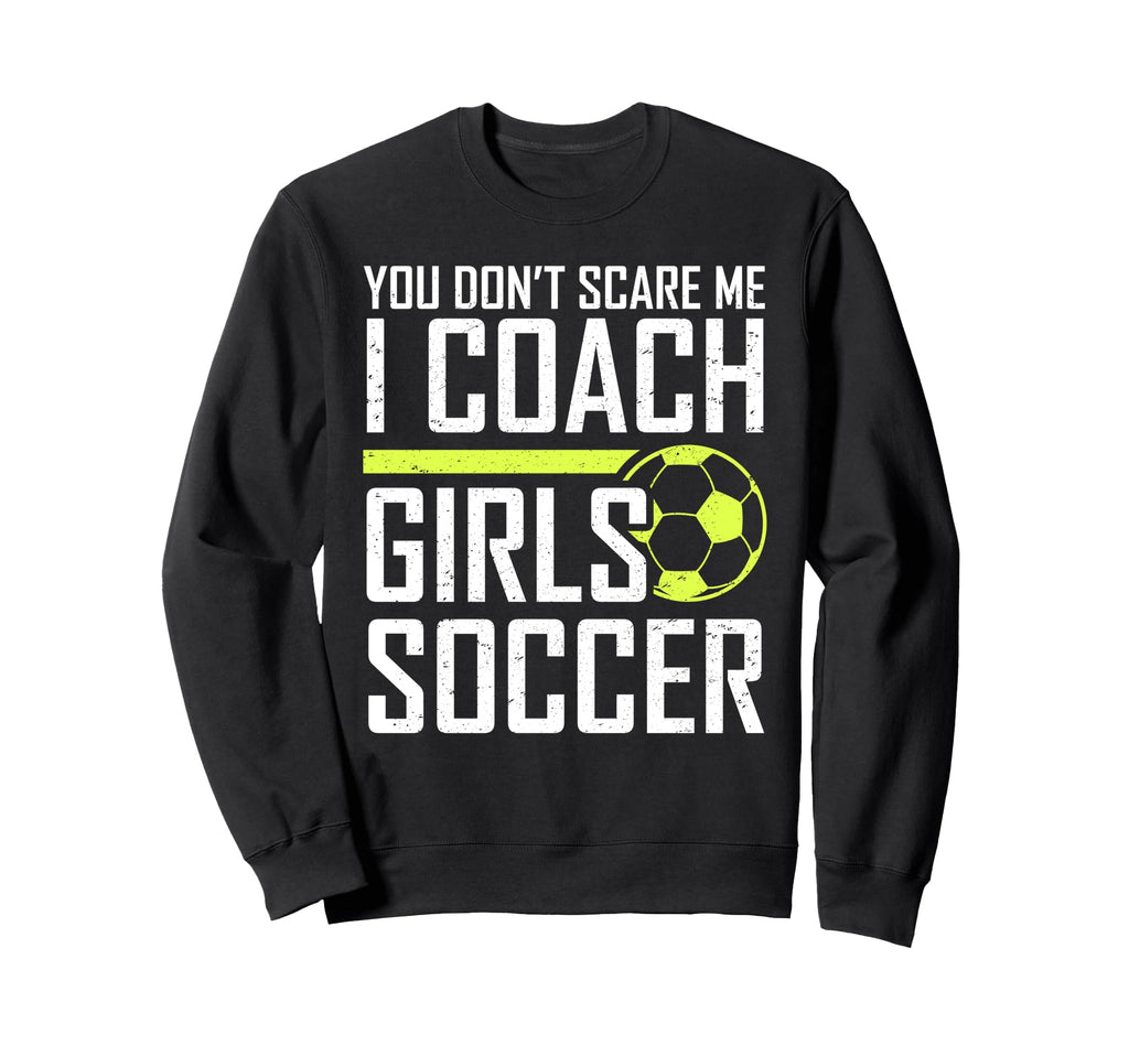 You Dont Scare Me Coaches Coach Soccer Sweatshirt - Trendy Graphic Unisex
