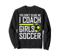 You Dont Scare Me Coaches Coach Soccer Sweatshirt - Trendy Graphic Unisex