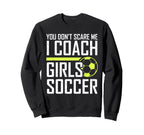 You Dont Scare Me Coaches Coach Soccer Sweatshirt - Trendy Graphic Unisex