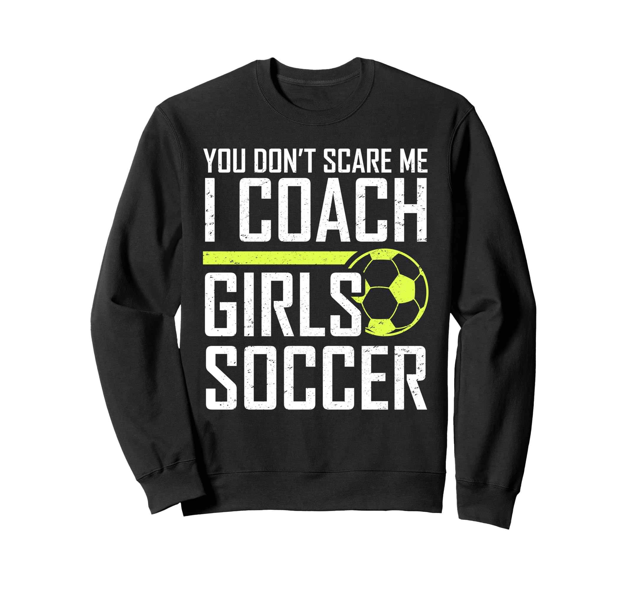 You Dont Scare Me Coaches Coach Soccer Sweatshirt - Trendy Graphic Unisex