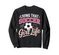 Living That Soccer Life Sweatshirt - Custom Art Print for Adults