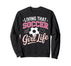 Living That Soccer Life Sweatshirt - Custom Art Print for Adults