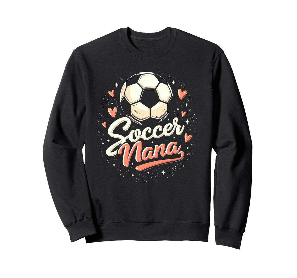 Proud Soccer Nana Funny Sweatshirt - Casual Everyday Wear Men Women