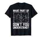 Funny Soccer What Part Dont You T-Shirt - Casual Everyday Wear Unisex