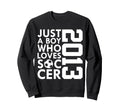 2013 Just Who Loves Soccer Sweatshirt - Casual Everyday Wear for Adults