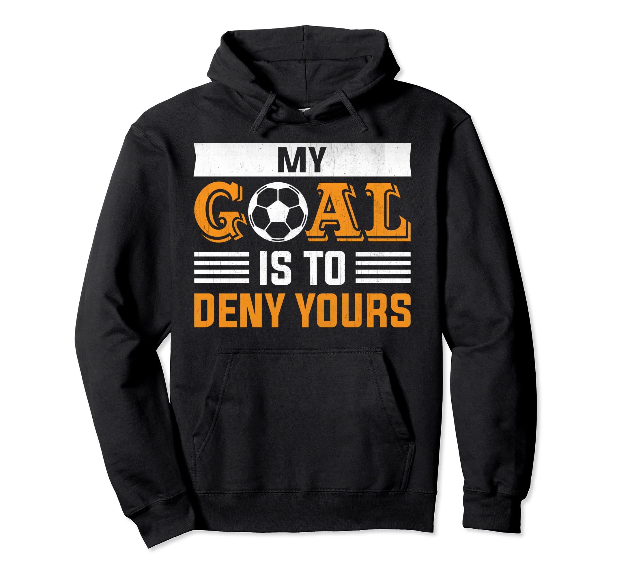 My Goal Is To Deny Yours Soccer Goalie Hoodie - Graphic Print Men Women