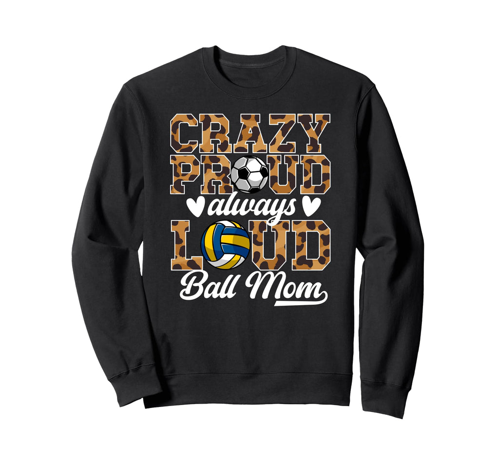 Crazy Proud Always Loud Ball Mom Sweatshirt - Trendy Graphic Men Women