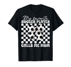 My Favorite Soccer Player Calls Me Mom T-Shirt - Custom Art Print Unisex