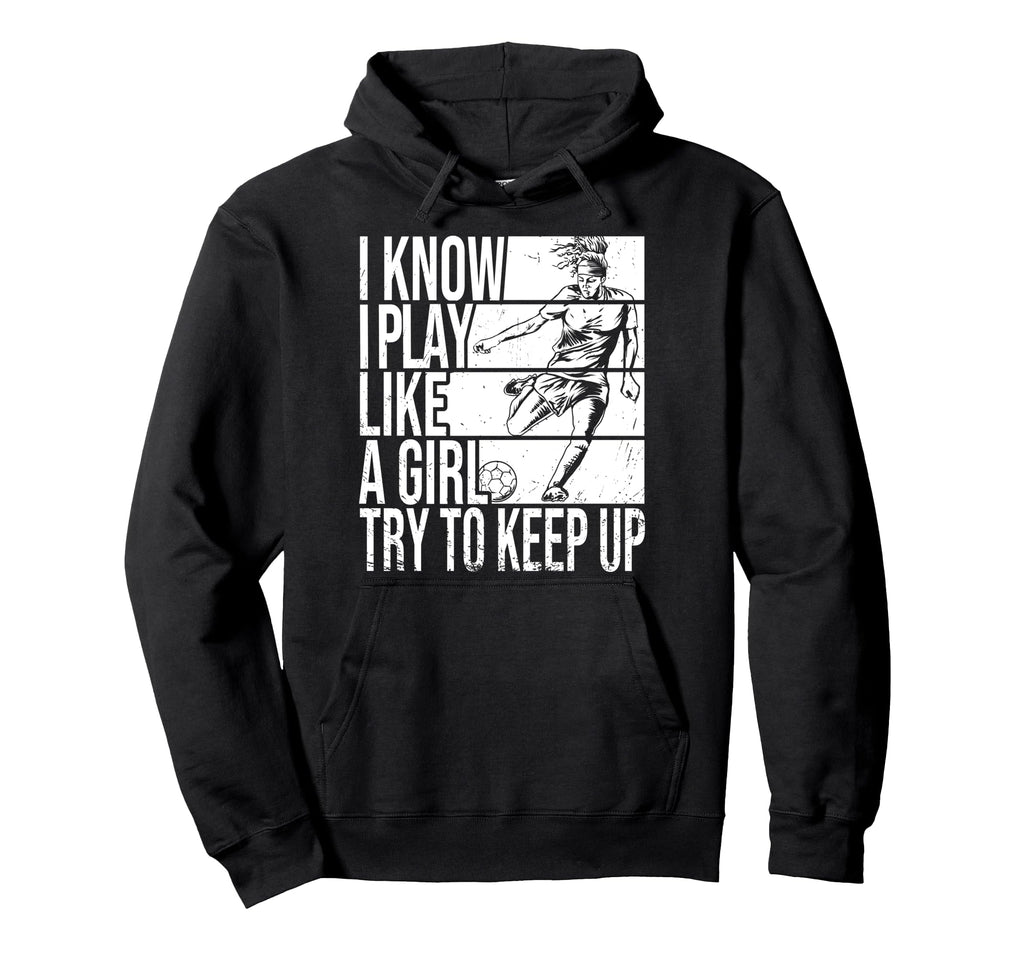 I Know I Play Like Try To Keep Up Funny Hoodie - Trendy Graphic for Adults