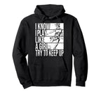 I Know I Play Like Try To Keep Up Funny Hoodie - Trendy Graphic for Adults