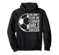 Coaches Gift You Dont Scare Me I Coach Hoodie - Unique Graphic for Adults