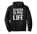 Soccer Is My Life Soccer Lover Soccer Hoodie - Unique Graphic Men Women