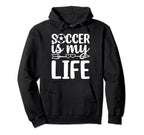 Soccer Is My Life Soccer Lover Soccer Hoodie - Unique Graphic Men Women