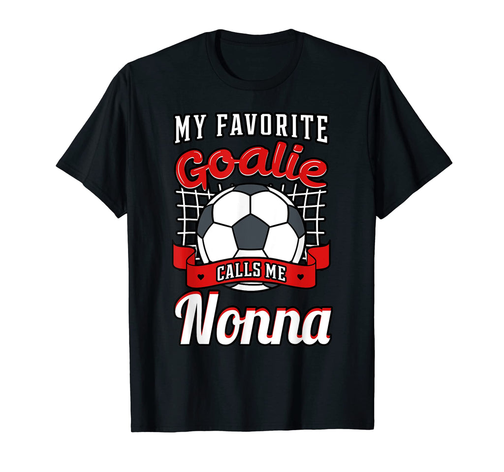 My Favorite Goalie Calls Me Nonna Soccer T-Shirt - Novelty Apparel Unisex