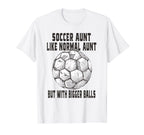 Soccer Soccer Aunt Like Baseball Aunt T-Shirt - Custom Art Print Unisex