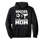 Soccer And Taekwondo Mom Funny Soccer Hoodie - Unique Graphic Unisex