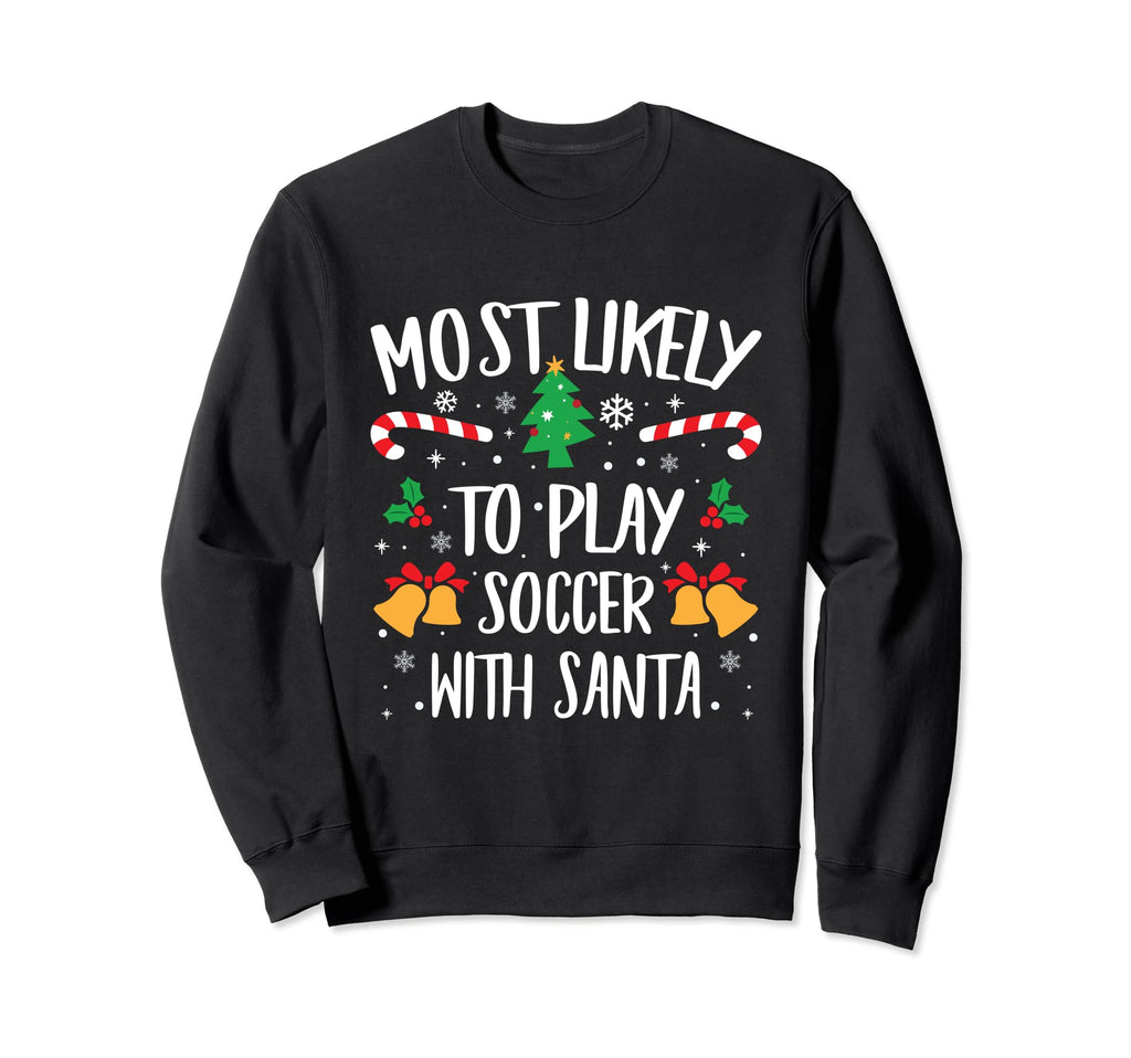 Most Likely To Play Soccer Santa Sweatshirt - Graphic Print Men Women