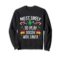 Most Likely To Play Soccer Santa Sweatshirt - Graphic Print Men Women