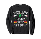 Most Likely To Play Soccer Santa Sweatshirt - Graphic Print Men Women