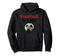 Football Is Life Soccer Fans Related Hoodie - Custom Art Print Men Women