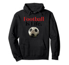 Football Is Life Soccer Fans Related Hoodie - Custom Art Print Men Women