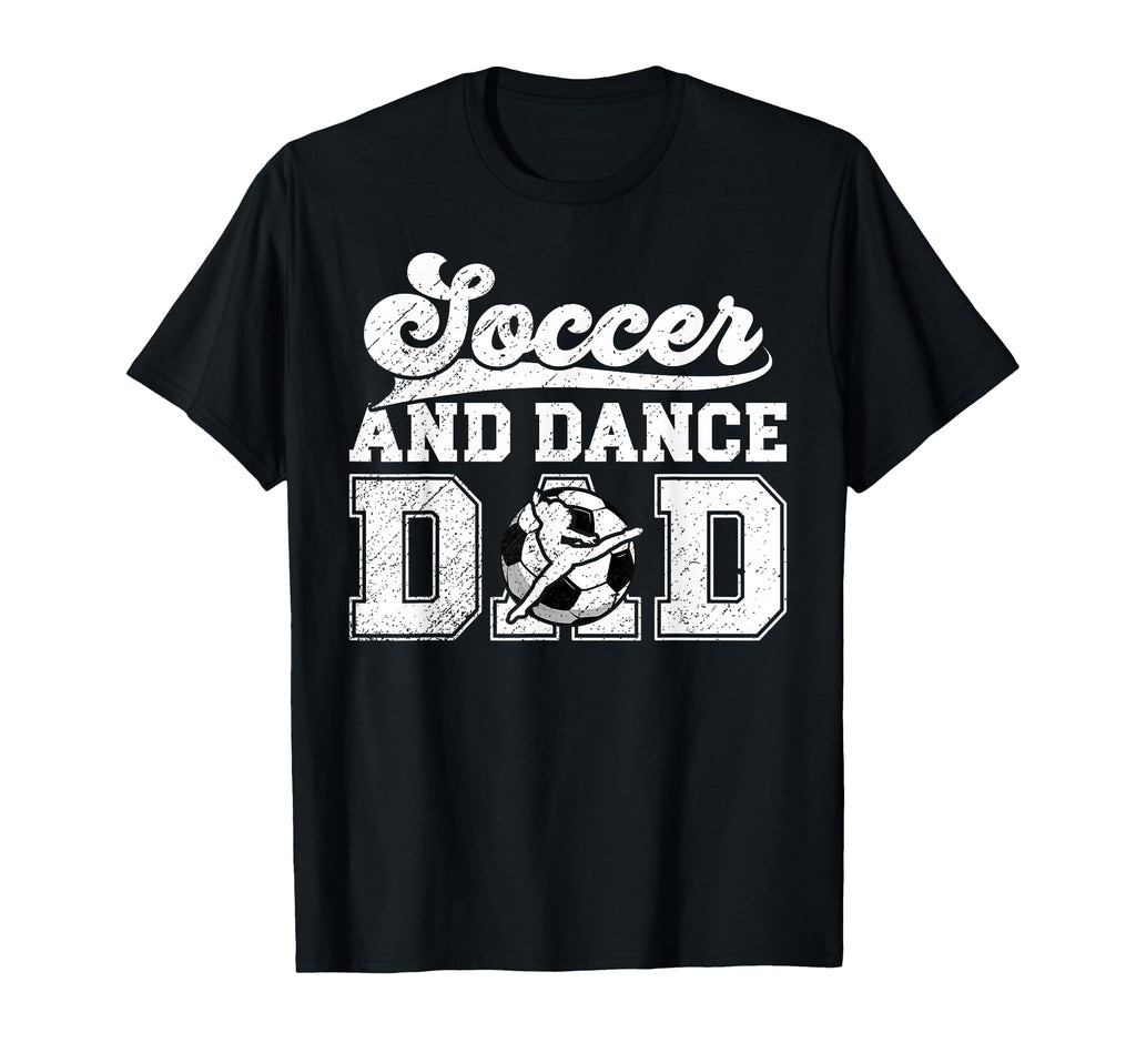 Soccer And Dancing Dad Dancer And Soccer T-Shirt - Streetwear Style Unisex
