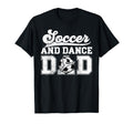 Soccer And Dancing Dad Dancer And Soccer T-Shirt - Streetwear Style Unisex