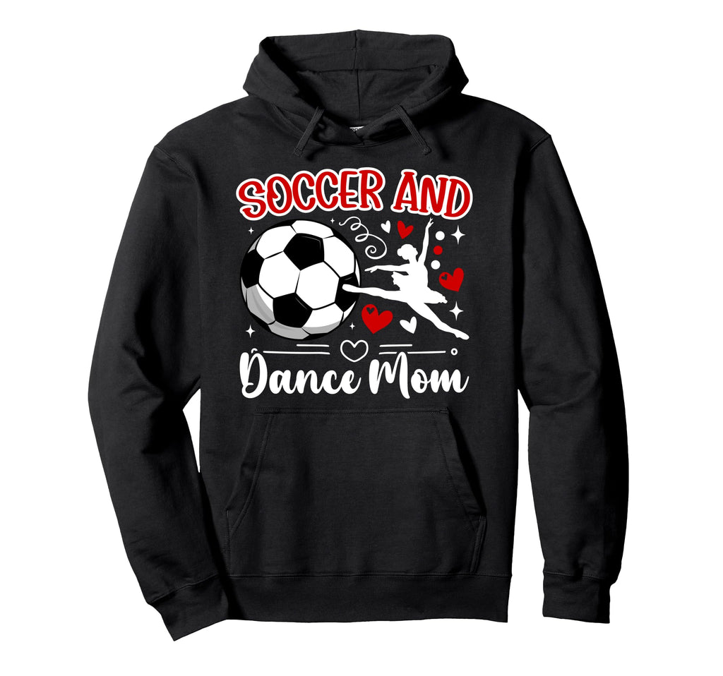 Soccer And Dance Mom Dancer And Soccer Hoodie - Streetwear Style Men Women
