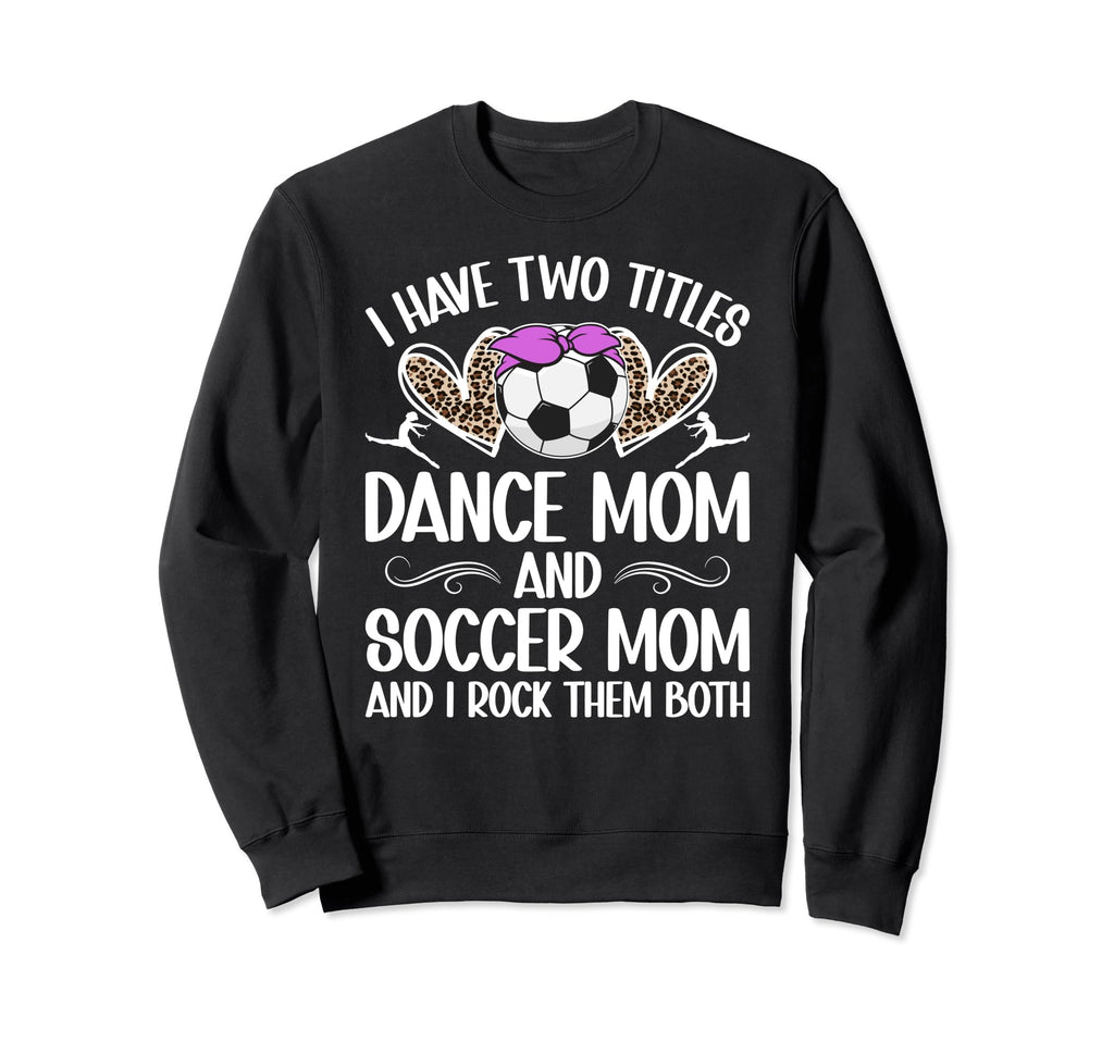 Dance And Soccer Mom Soccer Sweatshirt - Fun Novelty Design for Adults