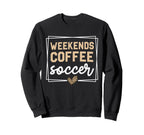 Weekends Coffee And Soccer Mom Life Sweatshirt - Graphic Print Men Women