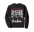 My Favorite Soccer Player Calls Me Baba Sweatshirt - Trendy Graphic Unisex