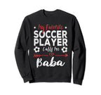 My Favorite Soccer Player Calls Me Baba Sweatshirt - Trendy Graphic Unisex