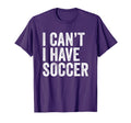 I Cant I Have Soccer Funny Soccer T-Shirt - Streetwear Style for Adults