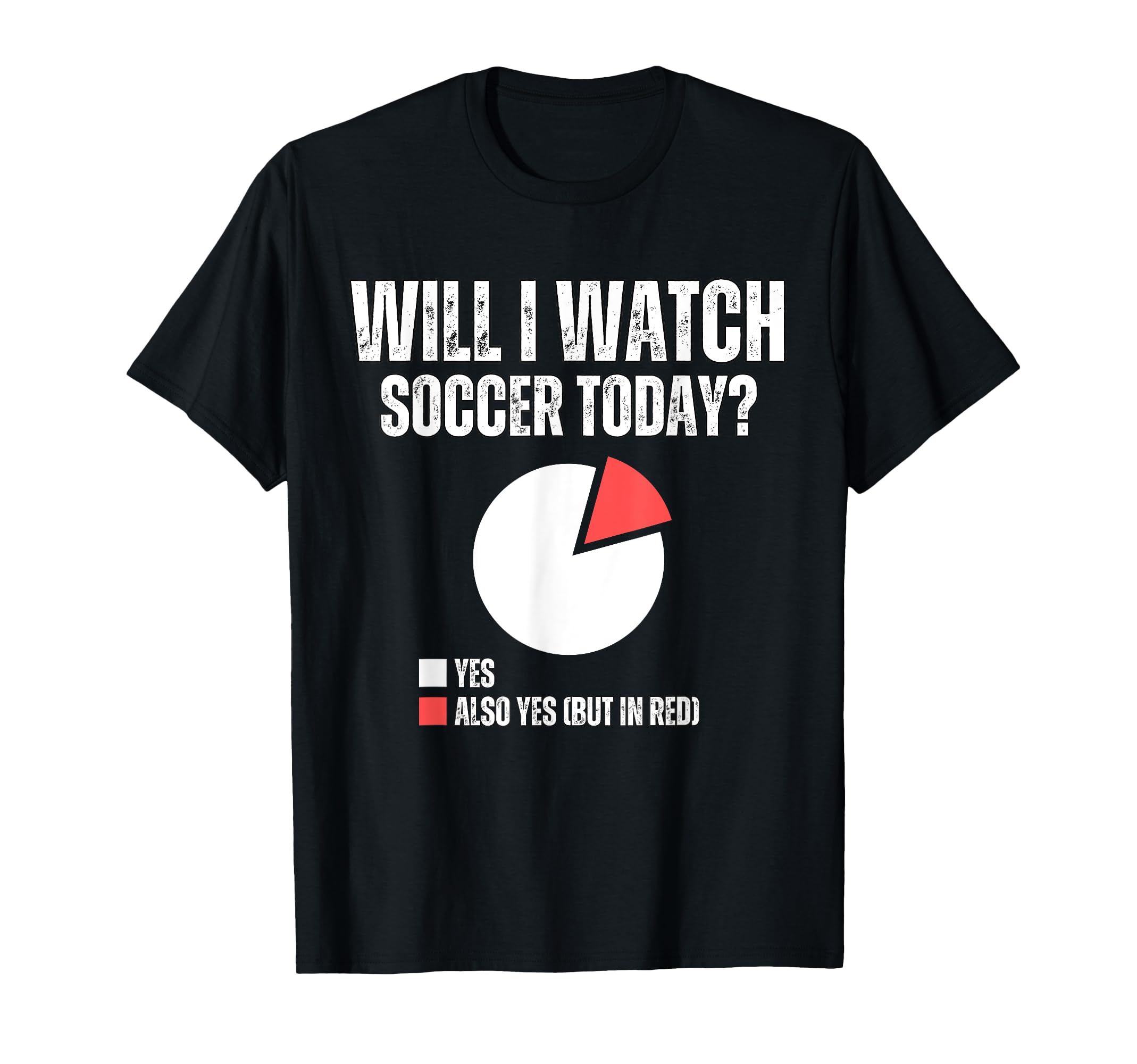 Will I Watch Soccer Today Funny T-Shirt - Custom Art Print Men Women
