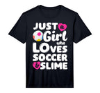 Just Who Loves Soccer And Slime Funny T-Shirt - Novelty Apparel Unisex