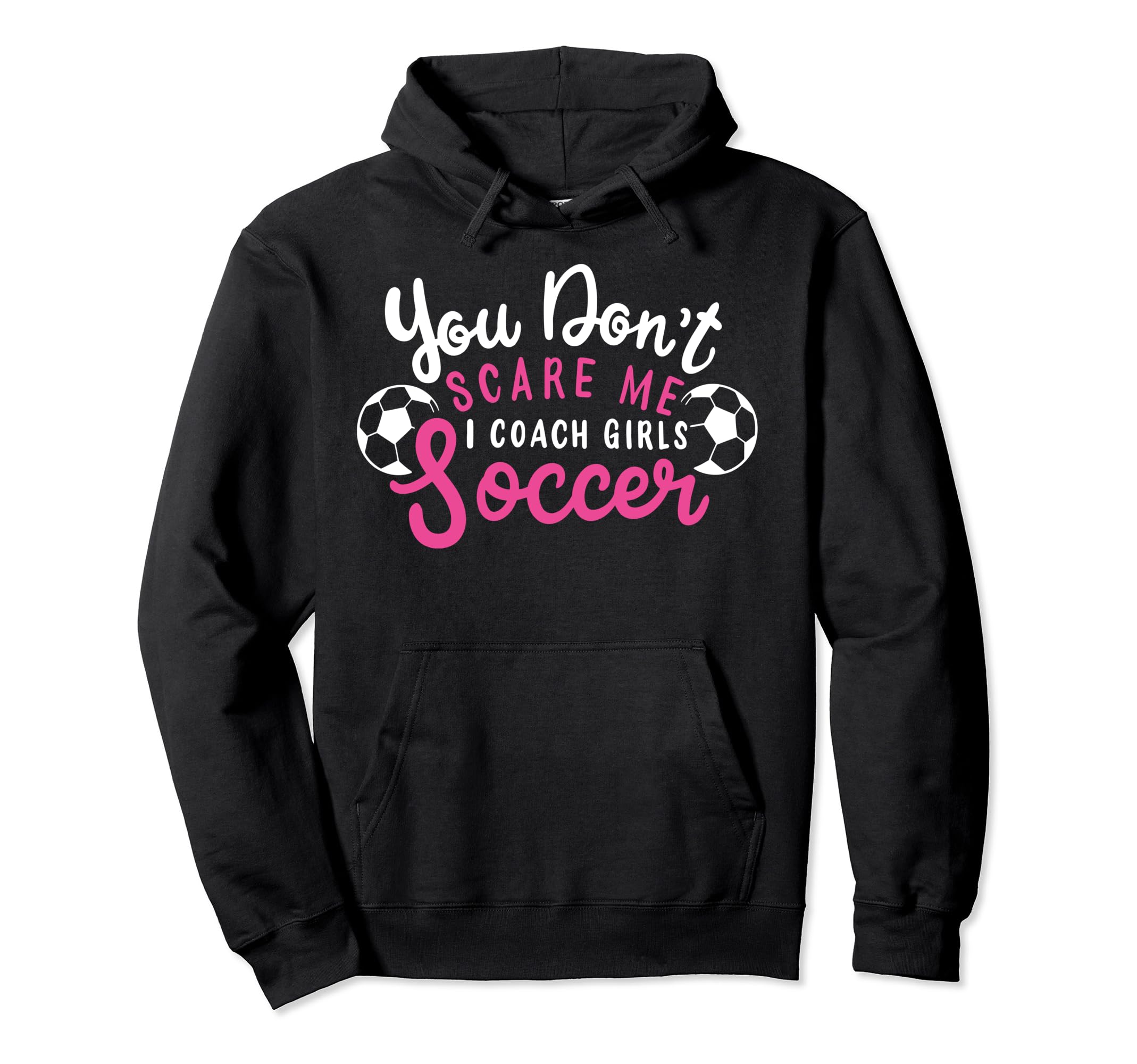 You Dont Scare Me I Coach Soccer Funny Hoodie - Trendy Graphic Unisex