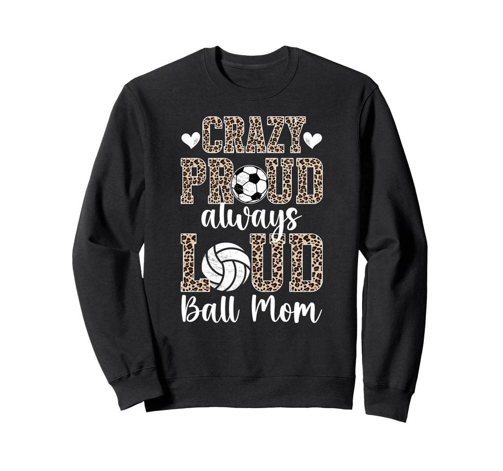 Crazy Proud Always Loud Ball Mom Sweatshirt - Casual Everyday Wear Unisex