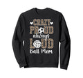 Crazy Proud Always Loud Ball Mom Sweatshirt - Casual Everyday Wear Unisex