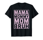 Ma Mama Mommy Mom Bruh Funny T-Shirt - Casual Everyday Wear Men Women