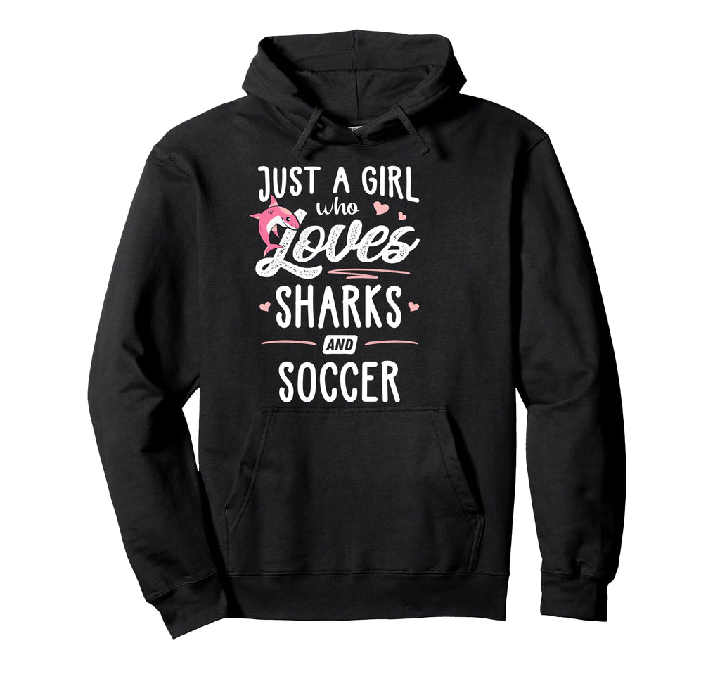Just Who Loves Sharks And Soccer Gift Hoodie - Fun Novelty Design Men Women